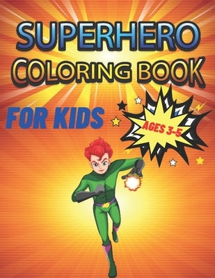 Superhero Coloring Book For Kids Ages 3-5: Coloring Book A Perfect Gift For Kids, Boys, Girls And Children Who Loves Coloring Superhero by Coloring Art