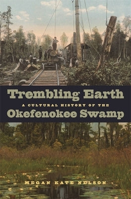 Trembling Earth: A Cultural History of the Okefenokee Swamp Paperback University of Georgia Press