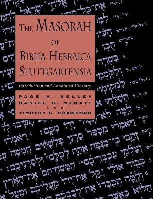 The Masorah of Biblia Hebraica Stuttgartensia: Introduction and Annotated Glossary by Kelley, Page H.