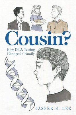 Cousin?: How Dna Testing Changed a Family by Lee, Jasper S.