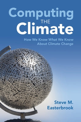 Computing the Climate: How We Know What We Know about Climate Change Paperback Cambridge University Press