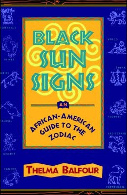 Black Sun Signs: An African-American Guide to the Zodiac by Balfour, Thelma