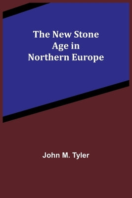 The New Stone Age in Northern Europe Paperback Alpha Edition