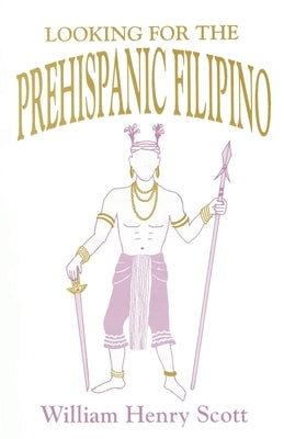 Looking for the Prehispanic Filipino Independently Published