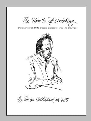 The 'How-To' of Sketching: Develop your ability to produce expressive, lively line drawings by Hollerbach, Serge