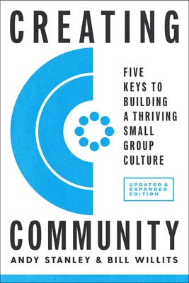Creating Community, Revised & Updated Edition: Five Keys to Building a Thriving Small Group Culture Multnomah Books