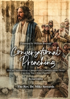 Conversational Preaching: How an Understanding of Interpersonal Communications Theory Can Make You a Better Preacher Paperback Proisle Publishing Service