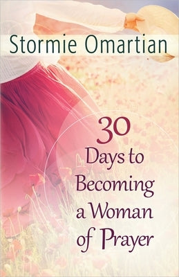30 Days to Becoming a Woman of Prayer by Omartian, Stormie