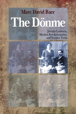 The Dönme: Jewish Converts, Muslim Revolutionaries, and Secular Turks Paperback Stanford University Press