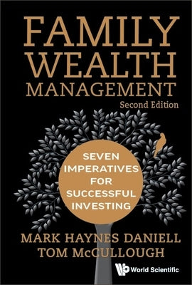 Family Wealth Management: Seven Imperatives for Successful Investing (Second Edition) by Daniell, Mark Haynes