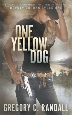 One Yellow Dog: A Deputy Jordan Tynes Modern Western Thriller by Randall, Gregory C.