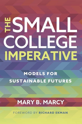 The Small College Imperative: Models for Sustainable Futures by Marcy, Mary B.