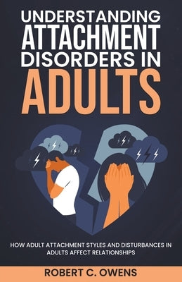 Understanding Attachment Disorders in Adults: How Adult Attachment Styles and Disturbances in Adults Affect Relationships Paperback Cantonfield Publishing