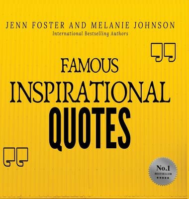 Famous Inspirational Quotes: Over 100 Motivational Quotes for Life Positivity by Foster, Jenn