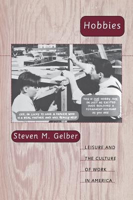 Hobbies: Leisure and the Culture of Work in America Paperback Columbia University Press