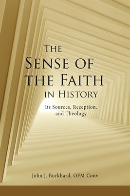 The Sense of the Faith in History: Its Sources, Reception, and Theology Paperback Liturgical Press Academic