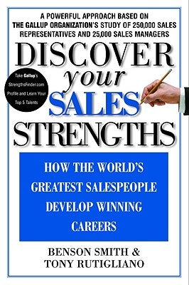 Discover Your Sales Strengths: How the World's Greatest Salespeople Develop Winning Careers by Smith, Benson