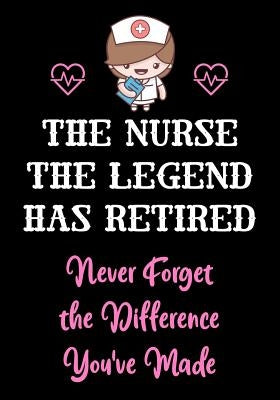 The Nurse The Legend Has Retired - Never Forget The Difference You've Made: Nurse Retirement Gifts for Women Funny - Gifts for Nurses - Retiring Nurse by Studio, Creative Gifts