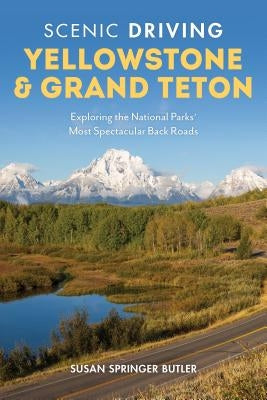 Scenic Driving Yellowstone & Grand Teton: Exploring the National Parks' Most Spectacular Back Roads Paperback Globe Pequot Press