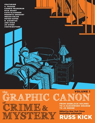 The Graphic Canon of Crime and Mystery, Vol. 1: From Sherlock Holmes to a Clockwork Orange to Jo Nesbø by Kick, Russ