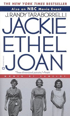 Jackie, Ethel, Joan: The Women of Camelot by Taraborrelli, J. Randy