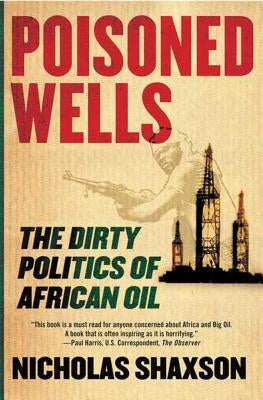 Poisoned Wells: The Dirty Politics of African Oil Paperback St. Martin's Griffin