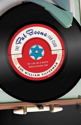 The Pat Boone Fan Club: My Life as a White Anglo-Saxon Jew by Silverman, Sue William