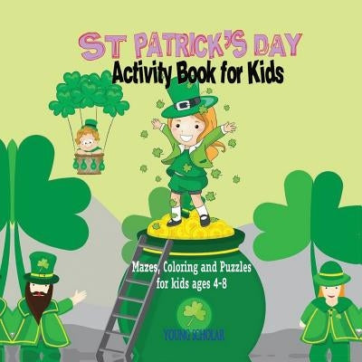 St. Patrick's Day Activity Book for Kids: Mazes, Coloring and Puzzles for Kids 4 - 8 Paperback Young Scholar