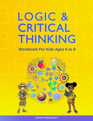 Logic and Critical Thinking Workbook for Kids Ages 6 to 8: Logic Puzzles, Critical Thinking Activities, Math Activities, Analogies, and Spatial Reason Paperback Gateway Resources Publishing