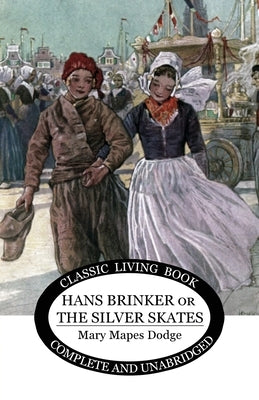 Hans Brinker: (or The Silver Skates) Paperback Living Book Press