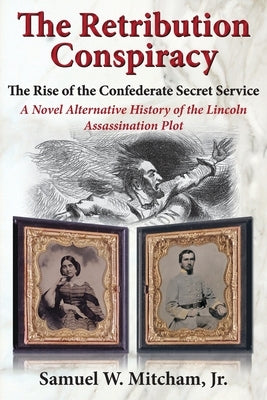 The Retribution Conspiracy: The Rise of the Confederate Secret Service Paperback Scuppernong Press