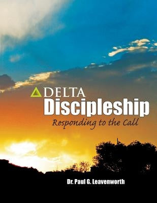 Delta Discipleship: Responding to the Call Paperback Createspace Independent Publishing Platform