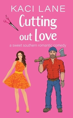 Cutting out Love: A Sweet Southern Romantic Comedy Paperback Kaci Lane Creations, LLC