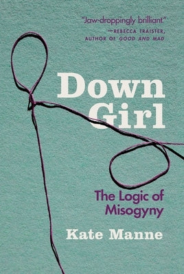 Paperback of "Down Girl: The Logic of Misogyny" by Oxford University Press, USA, showing the book cover with title and author.