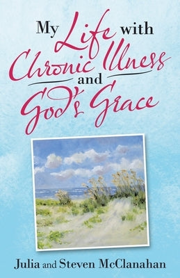 My Life with Chronic Illness and God's Grace Paperback WestBow Press