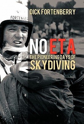 No Eta: The Pioneering Days of Skydiving by Fortenberry, Dick