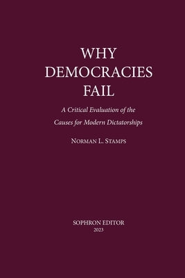 Why Democracies Fail: A critical evaluation of the causes for by Stamps, Norman Levaun