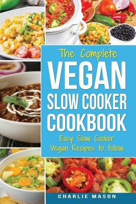 Vegan Slow Cooker Recipes: Healthy Cookbook and Super Easy Vegan Slow Cooker Recipes To Follow For Beginners Low Carb and Weight Loss Vegan Diet: Paperback Createspace Independent Publishing Platform