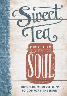 Sweet Tea for the Soul: Down-Home Devotions to Comfort the Heart by Kozar, Linda