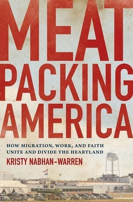 Meatpacking America: How Migration, Work, and Faith Unite and Divide the Heartland Paperback University of North Carolina Press