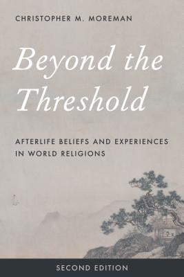 Beyond the Threshold: Afterlife Beliefs and Experiences in World Religions Paperback Rowman & Littlefield Publishers