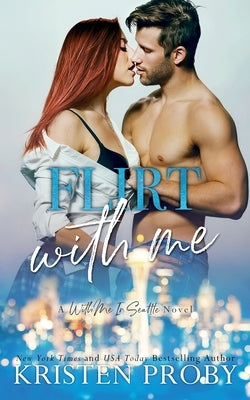 Flirt With Me: A With Me In Seattle Novel Paperback Ampersand Publishing, Inc.