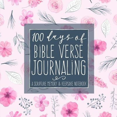 100 Days of Bible Verse Journaling: A Scripture Memory & Keepsake Notebook by Frisby, Shalana