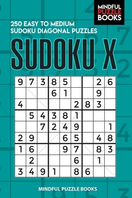 Sudoku X: 250 Easy to Medium Sudoku Diagonal Puzzles Paperback Independently Published