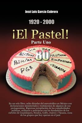 1920-2000 El Pastel! Parte Uno: En Un Solo Libro by Garc a. Cabrera, Jos Luis