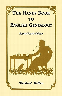 The Handy Book to English Genealogy, Revised Fourth Edition by Mellen, Rachael