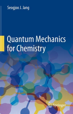 Quantum Mechanics for Chemistry by Jang, Seogjoo J.