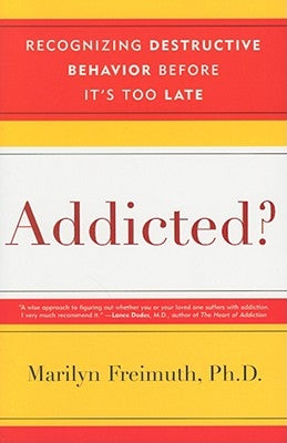 Addicted?: Recognizing Destructive Behaviors Before It's Too Late by Freimuth, Marilyn