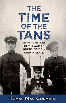 Time of the Tans: An Oral History of the War of Independence in County Clare Paperback Mercier Press