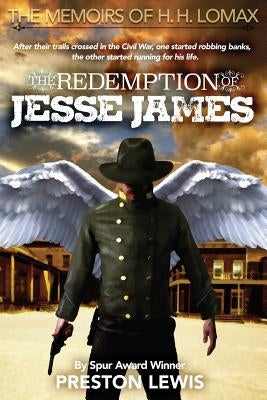 The Redemption of Jesse James: Book Two of the Memoirs of H. H. Lomax by Lewis, Preston